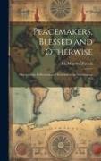 Peacemakers, Blessed and Otherwise: Observations, Reflections and Irritations at an International Co