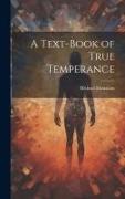 A Text-book of True Temperance