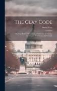 The Clay Code: Or, Text-book of Eloquence, a Collection of Axioms, Apothegms, Sentiments, and Remark