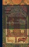 Dictionarium Scoto-celticum: A Dictionary of the Gaelic Language, Comprising an Ample Vocabulary of Gaelic Words ... With Their Signification and V