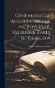 Genealogical Account of the Boyles of Kelburne, Earls of Glasgow
