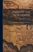 Tales of the Northwest, or, Sketches of Indian Life and Character