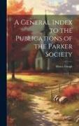 A General Index to the Publications of the Parker Society