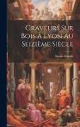 Graveurs sur bois à Lyon au seizième siècle