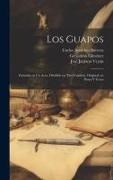 Los Guapos: Zarzuela en un Acto, Dividido en Tres Cuadros, Original, en Prosa y Verso