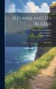 Ireland and its Rulers, Since 1829