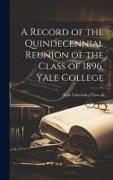 A Record of the Quindecennial Reunion of the Class of 1896, Yale College