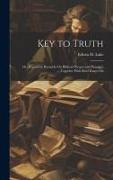 Key to Truth: Or, Expository Remarks On Biblical Phrases and Passages, Together With Brief Essays On