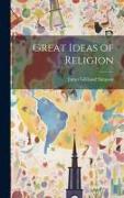 Great Ideas of Religion [microform]