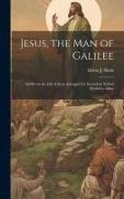 Jesus, the Man of Galilee: Studies in the Life of Jesus Arranged for Secondary School Students--adap