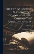 The Life of George Washington, Commander -in-Chief of the American Armies, Volume IV