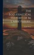 The Ecclesiastical History of M. L'Abbé Fleury