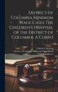 District of Columbia Minimum Wage Cases The Children's Hospital of the District of Columbia. A Corpo