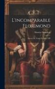 L'incomparable Florimond, moeurs du temps de Louis XIII