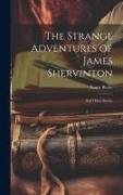 The Strange Adventures of James Shervinton: And Other Stories