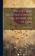 Proofs and Illustrations of the Attributes of God