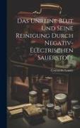 Das Unreine Blut und Seine Reinigung Durch Negativ-Electrischen Sauerstoff