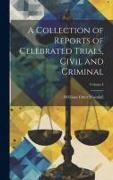 A Collection of Reports of Celebrated Trials, Civil and Criminal, Volume I