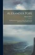 Alexander Pope: Ein Beitrag zur Literaturgeschichte des Achtzehnten Jahrhunderts Nebst Proben Pope's