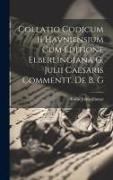 Collatio Codicum II Havniensium cum Editione Elberlingiana G. Julii Caesaris Commentt. de B. G
