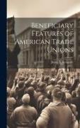 Beneficiary Features of American Trade Unions