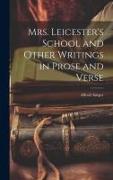 Mrs. Leicester's School and Other Writings in Prose and Verse