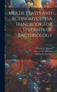 Molds Yeasts And ActinomycetesA Handbook For Students Of Bacteriology