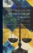 A Treatise on the Measure Of Damages, or, An Inquiry Into the Principles Which Govern the Amount Of