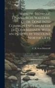 Widsith, Beowulf, Finnsburgh, Waldere, Deor. Done Into Common English After the old Manner. With an Introd. by Viscount Northcliffe