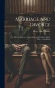 Marriage and Divorce: The Effect of Each on Personal Status and Property Rights, With a Consideratio