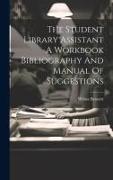 The Student Library Assistant A Workbook Bibliography And Manual Of Suggestions