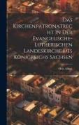 Das Kirchenpatronatrecht in der Evangelische-Lutherischen Landeskirche des Königreichs Sachsen