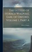 The Letters of Horace Walpole, Earl of Orford, Volume 1, Part A