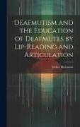 Deafmutism and the Education of Deafmutes by Lip-reading and Articulation