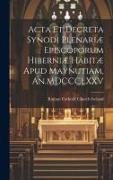 Acta et Decreta Synodi Plenariæ Episcoporum Hiberniæ Habitæ Apud Maynutiam, An.MDCCCLXXV