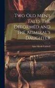 Two old Men's Tales The Deformed and The Admiral's Daughter