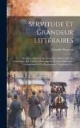 Servitude et grandeur littéraires: Souvenirs d'arts et de lettres de 1890 à 1900: le symbolisme, les théâtres d'avantgarde, peintres, musiciens: l'ann