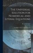 The Universal Solution for Numerical and Literal Equations, by Which the Roots of Equations of All