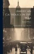 American Catholics in the War, National Catholic War Council, 1917-1921