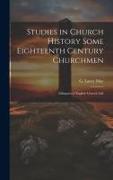 Studies in Church History Some Eighteenth Century Churchmen, Glimpses of English Church Life