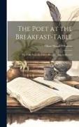 The Poet at the Breakfast-table: He Talks With his Fellow-boarders and the Reader