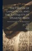 The Origin of Languages, and the Antiquity of Speaking Man: An Address