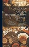 American Natural History, Volume III, Part 1: Mastology