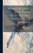 Poems of Sixty-five Years, Selected and Edited by F.B. Sanborn