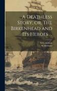 A Deathless Story, or, The Birkenhead and its Heroes