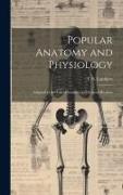 Popular Anatomy and Physiology: Adapted to the use of Students and General Readers