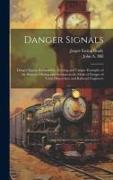 Danger Signals: Danger Signals Remarkable, Exciting and Unique Examples of the Bravery, Daring and Stoicism in the Midst of Danger of