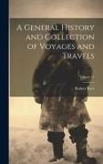 A General History and Collection of Voyages and Travels, Volume 11