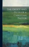 The Office and Duty of a Christian Pastor