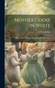 Mother Goose in White: Mother Goose Rhymes, With Silhouette Illustrations